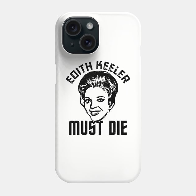 Edith Keeler Must Die Phone Case by geezersofthegame