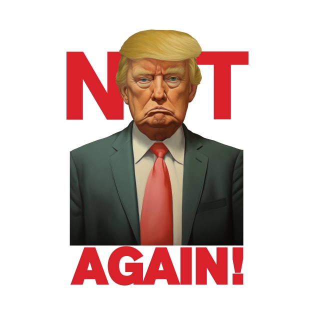 Trump - Not Again Tee by LoffDesign