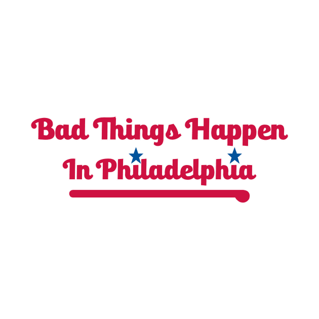 Bad Things Happen in Philadelphia by Philly Drinkers