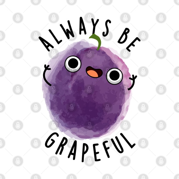 Always Be Grapeful Cute Grape Pun by punnybone