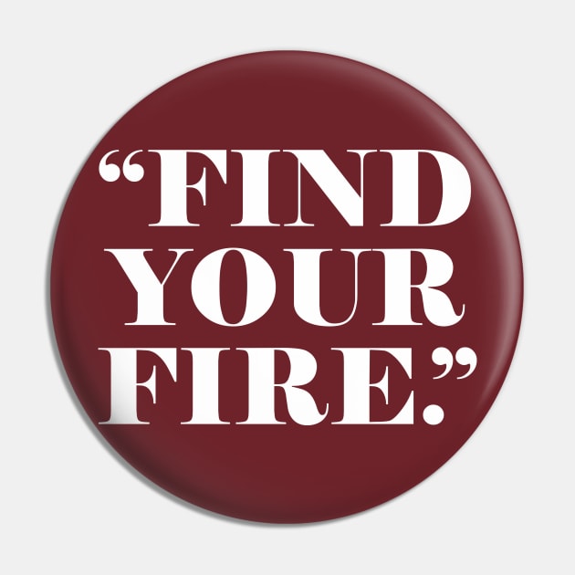 FIND YOUR FIRE Pin by alfandi