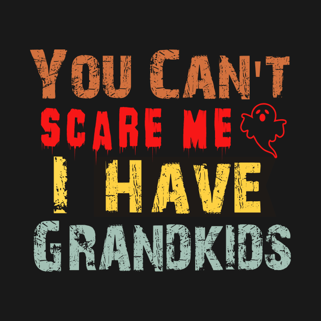 You Can't Scare Me I Have Grandkids by Giftyshoop
