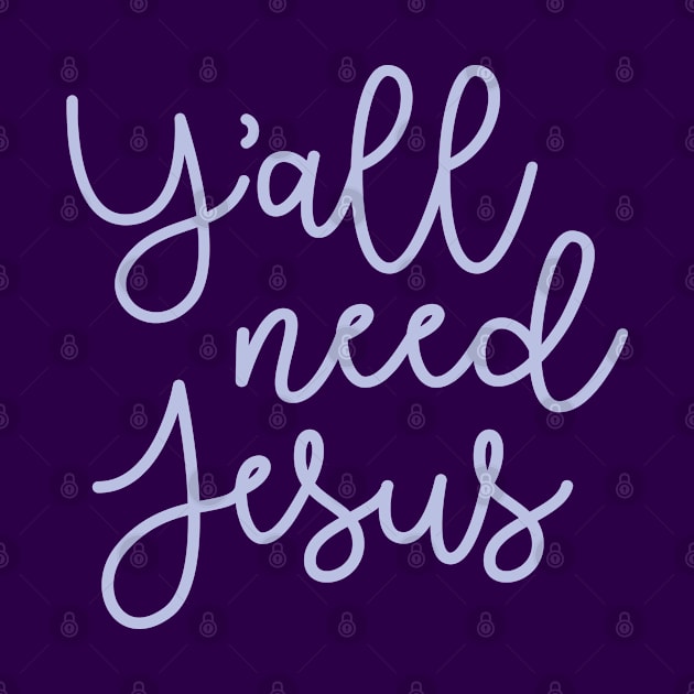 Y'all Need Jesus Funny Faith by GlimmerDesigns