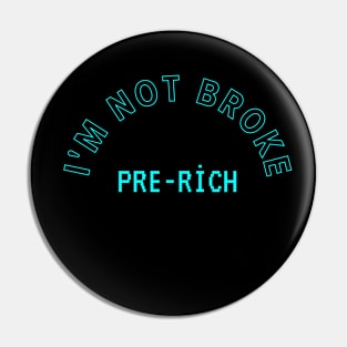 I'm Not Broke, Pre-rich, Sarcastic Saying, Funny Gift Pin