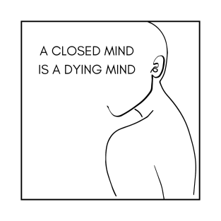 A closed mind is a dying mind minimalistic line art design T-Shirt