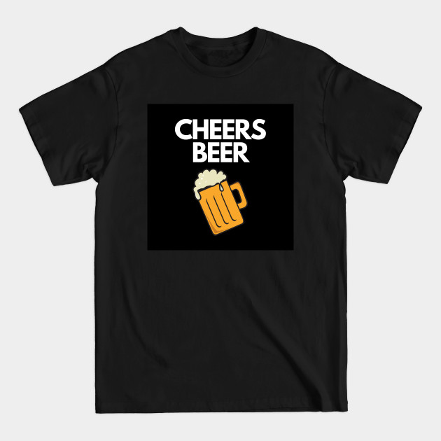 Cheers Beer Funny Quote - Cheers Beer - T-Shirt