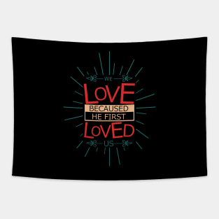 'We Love Because He First Loved Us' Love For Religion Shirt Tapestry