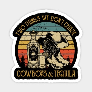 Two Things We Don't Chase Cowboys And Tequila Magnet