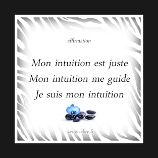 Positive affirmation “My intuition is right, My intuition guides me, I follow my intuition” T-Shirt