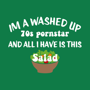 All I have is this salad. T-Shirt