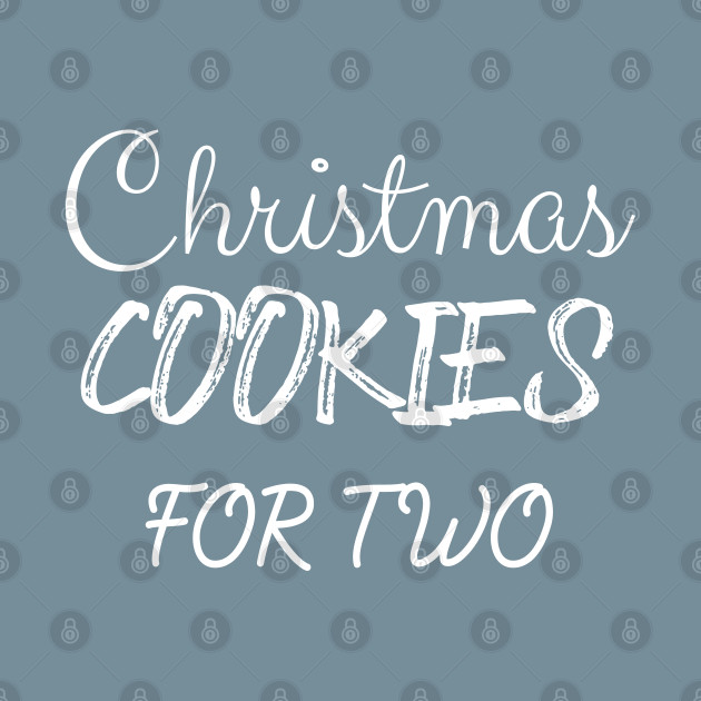 Discover Christmas cookies for two - Christmas Cookies For Two - T-Shirt