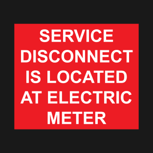 Service Disconnect is Located at Electric Meter T-Shirt