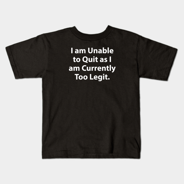 too legit to quit t shirt