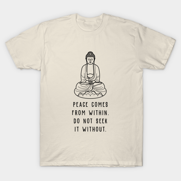 Peace Comes From Within Do Not Seek It Without Buddha Quotes T Shirt Teepublic