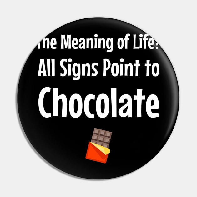 The Meaning of Life? All Signs Point to Chocolate Pin by jutulen