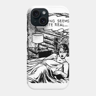 NOTHING SEEMS QUITE REAL Phone Case