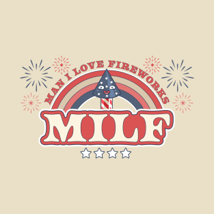 MILF Man I Love Fireworks Funny American Patriotic July 4th T-Shirt