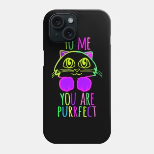 TO ME YOU ARE PURRFECT Phone Case