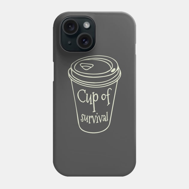 Cup of Survival Phone Case by Blikk