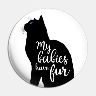 My Babies Have Fur in Black Cat Silhouette Pin