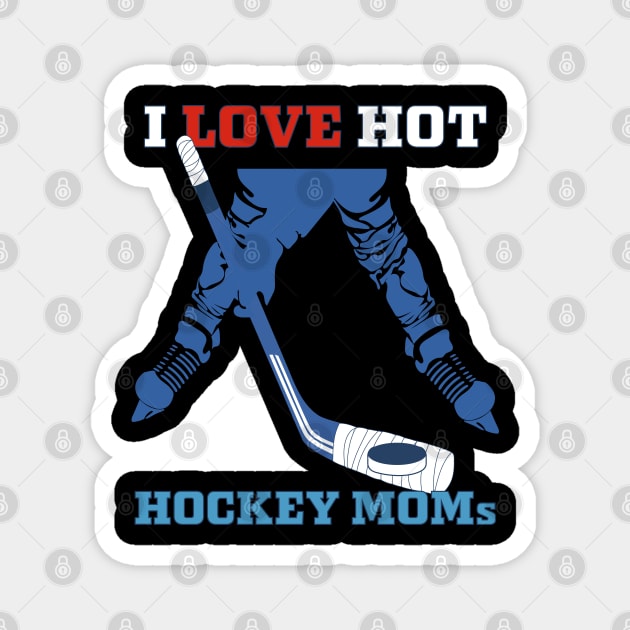 i love hot hockey moms Magnet by PunnyPoyoShop