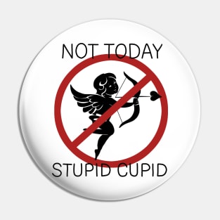 Not Today Stupid Cupid Pin