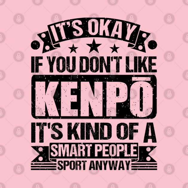 It's Okay If You Don't Like Kenpō It's Kind Of A Smart People Sports Anyway Kenpō Lover by Benzii-shop 