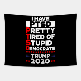 PTSD - Pretty Tired Of Stupid Democrats Trump 2020 Tapestry