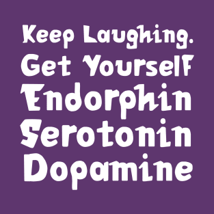 Keep Laughing. Get Yourself Endorphin Serotonin Dopamine | Quotes | Purple T-Shirt