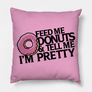 Feed me donuts and tell me I'm pretty Pillow