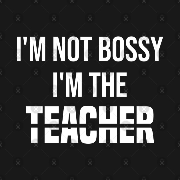 i'm not bossy i'm the teacher by Duodesign