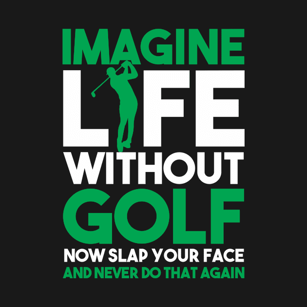 Imagine Life Without Golf Player Golfer by TheBestHumorApparel