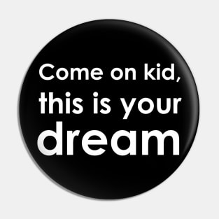 This is your Dream Pin