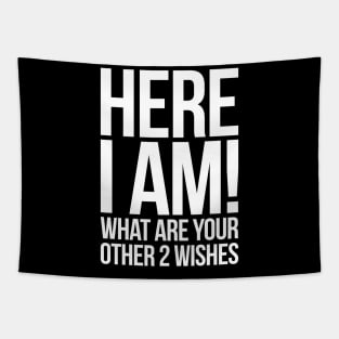 Here I Am What Are Your Other 2 Wishes Funny Tapestry