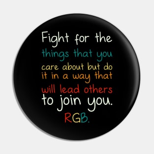 Fight For The Things You Care About But Do It In A Way That Will Lead Others To Join You RGB Pin