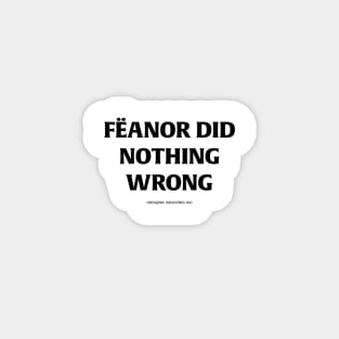 Fëanor did nothing wrong (black text) Magnet