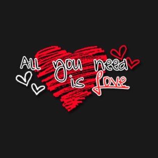 All You Need Is Love T-Shirt