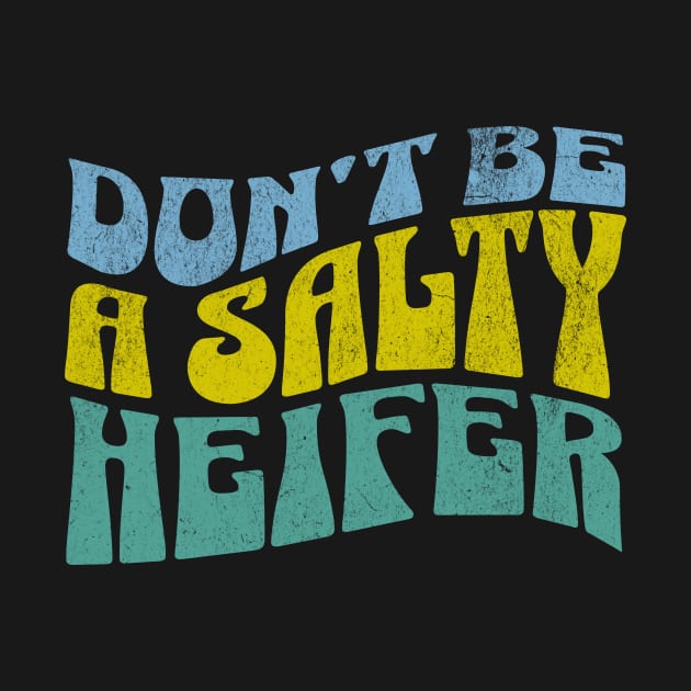 Don't be a Salty Heifer Groovy Retro Funny Sarcastic by sarcasmandadulting