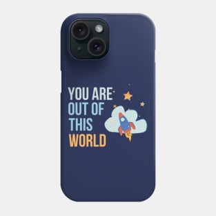 You are out of this world Phone Case