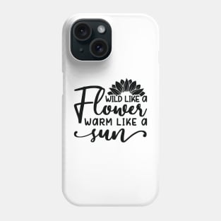 wild like a flower warm like a sun Phone Case