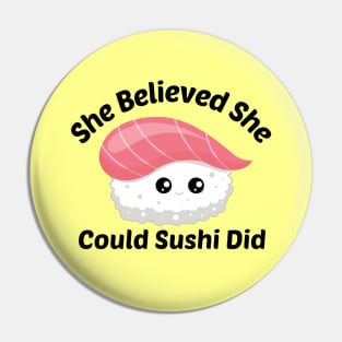 She Believed She Could Sushi Did - Sushi Pun Pin