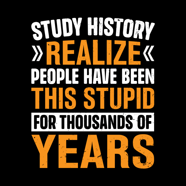 Study History realize people have been this stupid for thousands of years by TheDesignDepot