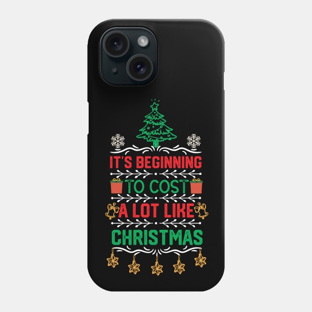 Funny Christmas Saying Gift - It's Beginning to Cost a Lot Like Christmas Phone Case by KAVA-X