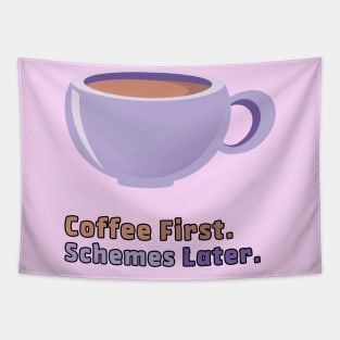 Coffee first. Schemes later. Tapestry