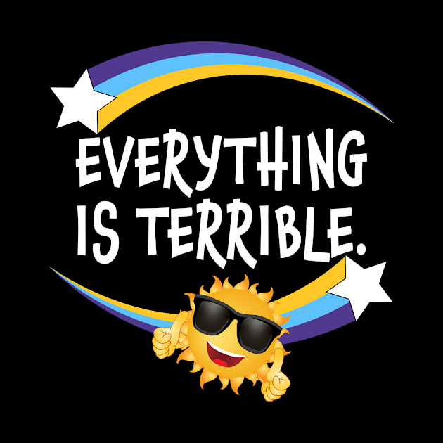 Everything is terrible by Carrie T Designs