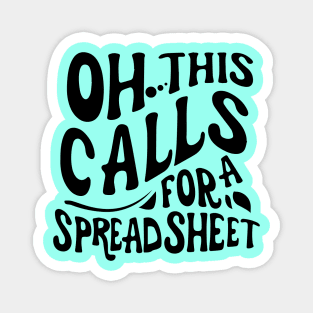 Oh This Calls For A Spreadsheet typography design Magnet