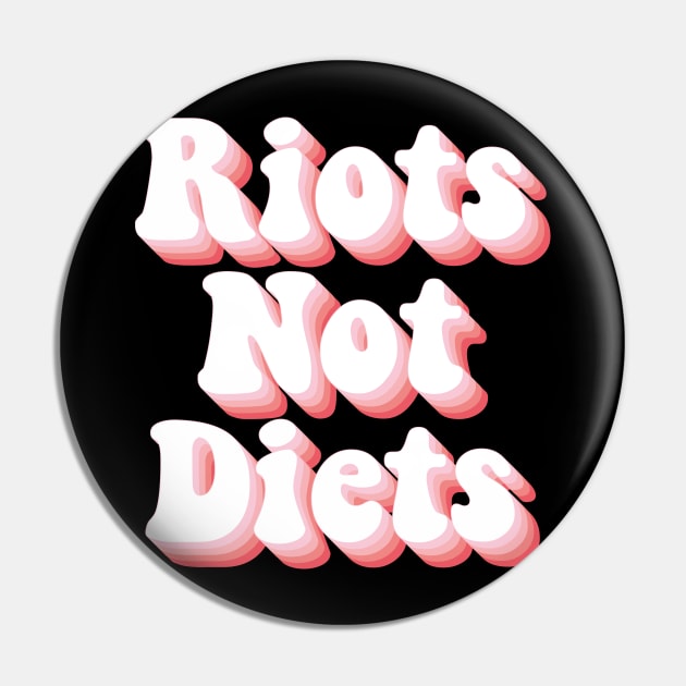 Riots Not Diets Pin by n23tees