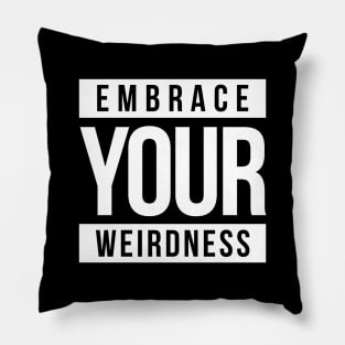 EMBRACE YOUR WEIRDNESS Pillow