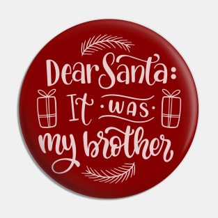 Dear Santa it was my Brother Pin