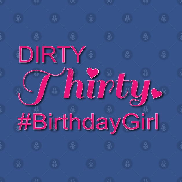 Dirty Thirty #Birthday Girl by LahayCreative2017